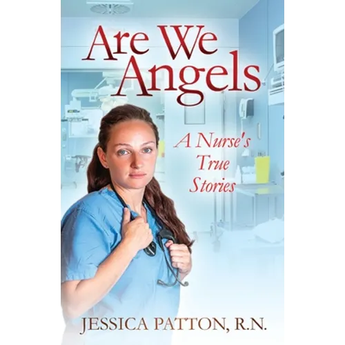 Are We Angels: A Nurse's True Stories - Paperback