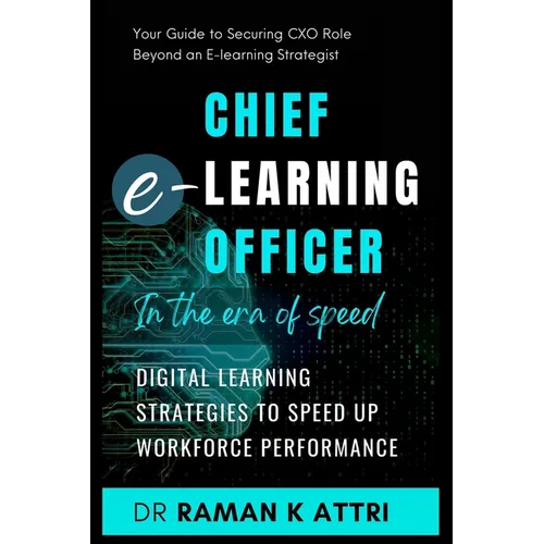 Chief e-Learning Officer in the Era of Speed: Digital Learning Strategies to Speed up Workforce Performance - Paperback