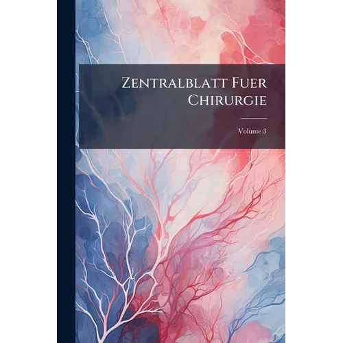Zentralblatt Fuer Chirurgie; Volume 3 - Paperback