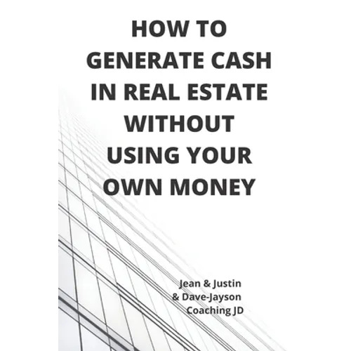 How to Generate Cash in Real Estate Without Using Your Own Money - Paperback