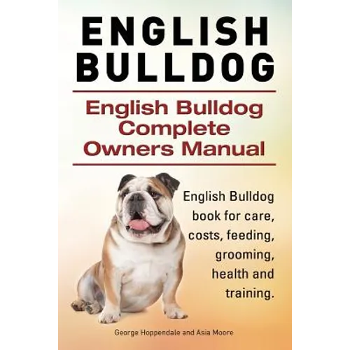 English Bulldog. English Bulldog Complete Owners Manual. English Bulldog book for care, costs, feeding, grooming, health and training. - Paperback