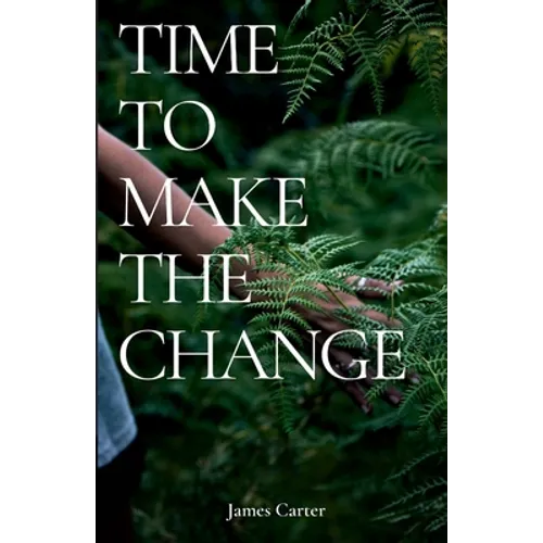 Time To Make The Change: How You Can Make a Change to Help the World