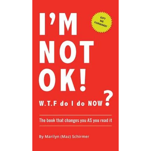 I'm NOT OK. W.T.F do I do NOW?: The Book that Changes you AS You Read it. - Paperback