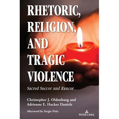 Rhetoric, Religion, and Tragic Violence: Sacred Succor and Rancor - Paperback
