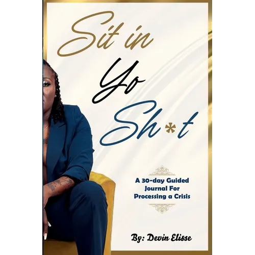 Sit In Yo Sh*t: A 30-Day Guided Journal for Processing a Crisis - Paperback