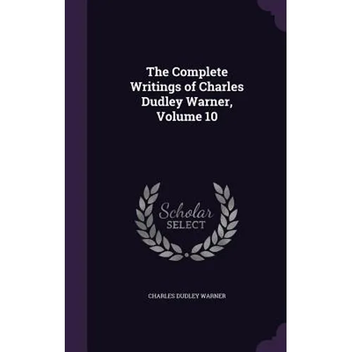The Complete Writings of Charles Dudley Warner, Volume 10 - Hardcover