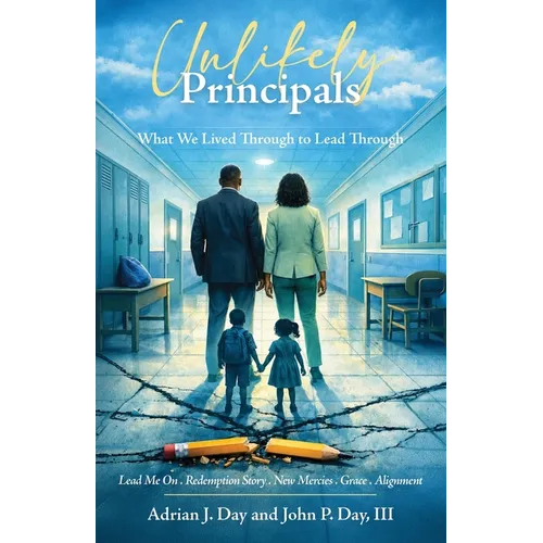 Unlikely Principals: What We Lived Through to Lead Through - Paperback