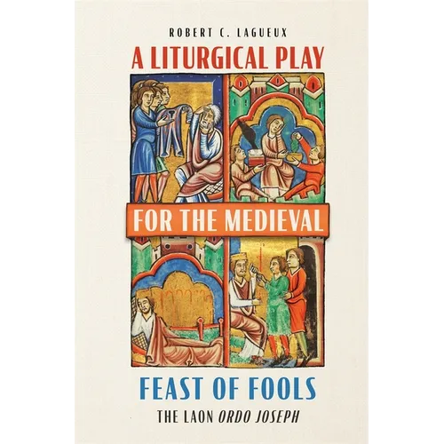 A Liturgical Play for the Medieval Feast of Fools: The Laon Ordo Joseph - Hardcover