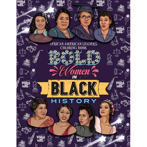 Bold Women in Black History: African American Leaders Coloring Book for Girls, Boys and Their Parents - Paperback
