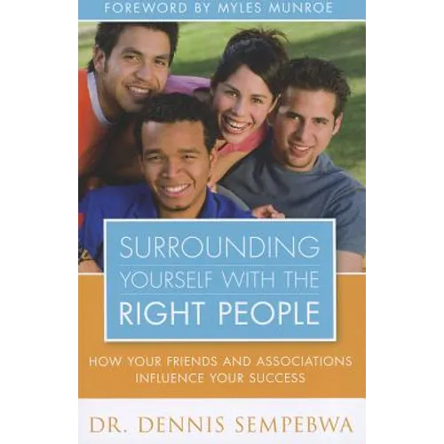 Surrounding Yourself with the Right People: Hoe Your Friends and Associations Influence Your Success - Paperback