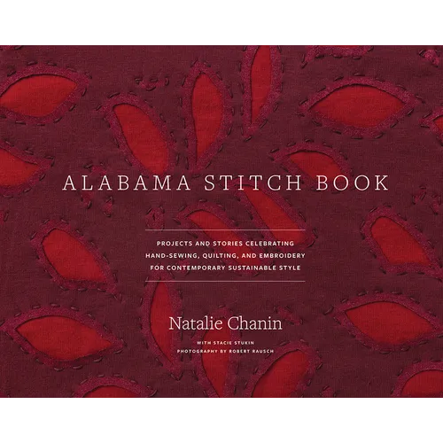 Alabama Stitch Book: Projects and Stories Celebrating Hand-Sewing, Quilting and Embroidery for Contemporary Sustainable Style - Hardcover