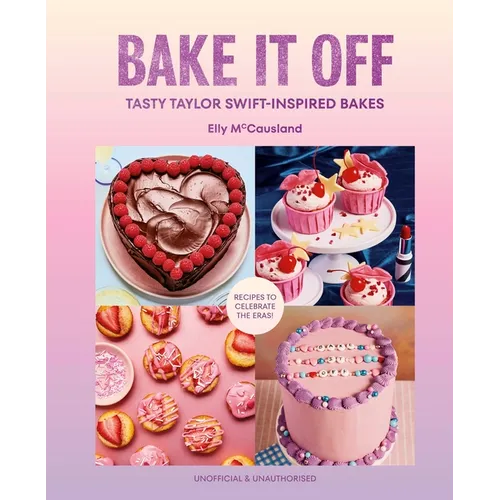 Bake It Off: Tasty Taylor Swift-Inspired Bakes - Hardcover