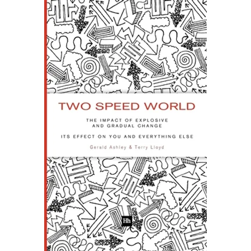 Two Speed World: The Impact of Explosive and Gradual Change - Its Effect on You and Everything Else - Paperback
