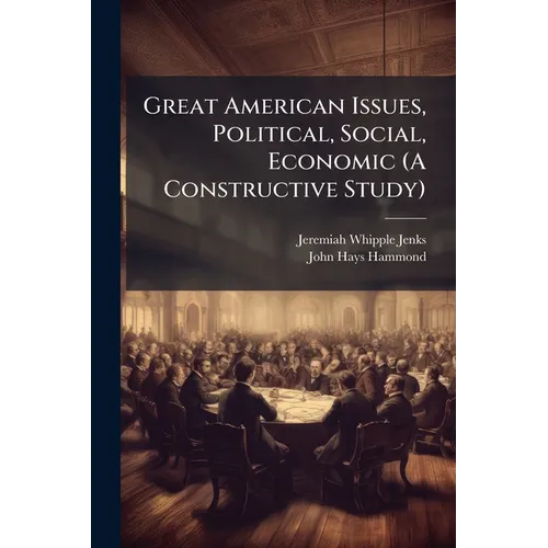 Great American Issues, Political, Social, Economic (A Constructive Study) - Paperback