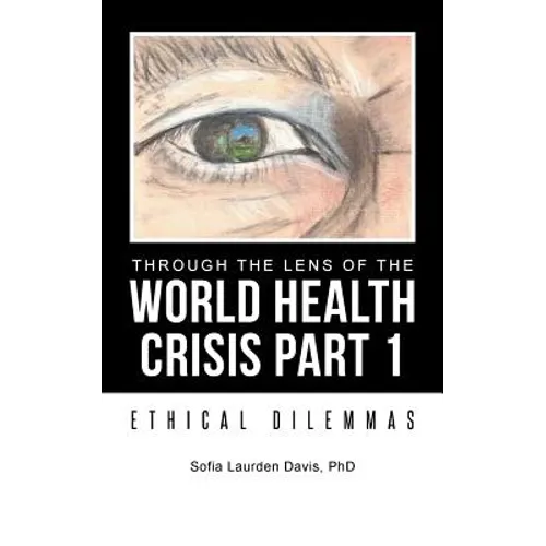 Through the Lens of the World Health Crisis Part 1: Ethical Dilemmas - Paperback