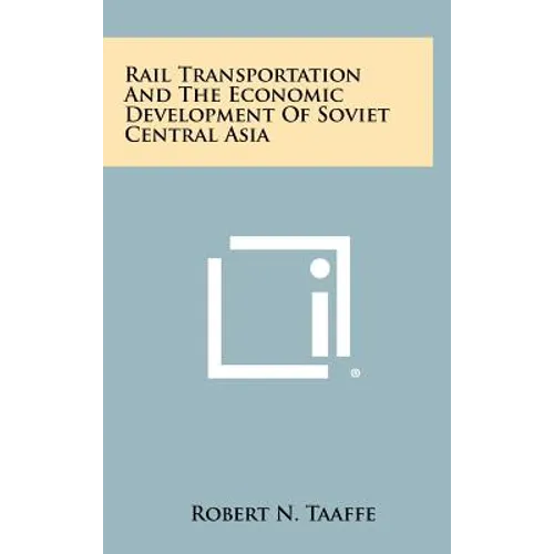 Rail Transportation And The Economic Development Of Soviet Central Asia - Hardcover