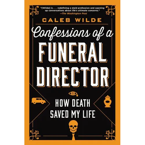 Confessions of a Funeral Director: How Death Saved My Life - Paperback