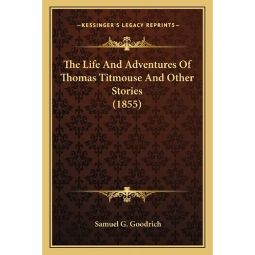 The Life And Adventures Of Thomas Titmouse And Other Stories (1855) - Paperback