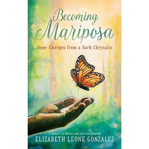 Becoming Mariposa: Hope Emerges from a Dark Chrysalis