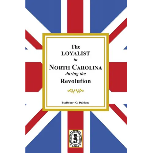 The Loyalists in North Carolina during the Revolution - Paperback