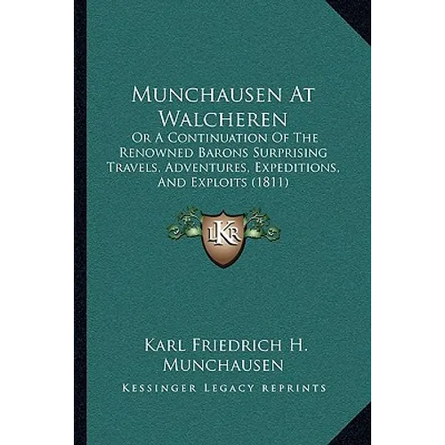 Munchausen At Walcheren: Or A Continuation Of The Renowned Barons Surprising Travels, Adventures, Expeditions, And Exploits (1811) - Paperback
