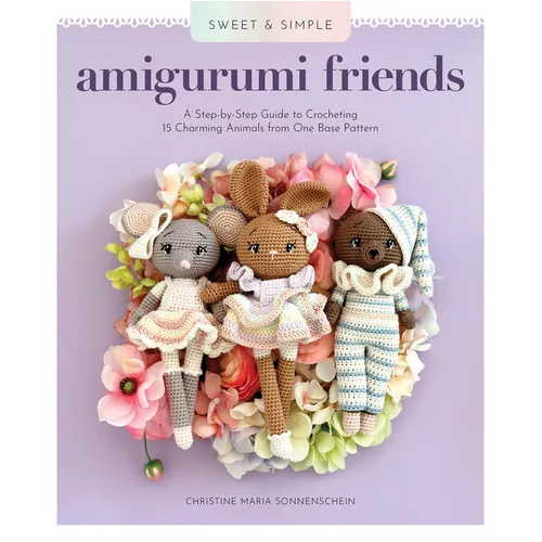Sweet and Simple Amigurumi Friends: A Step-By-Step Guide to Crocheting 15 Charming Animals from One Base Pattern - Paperback