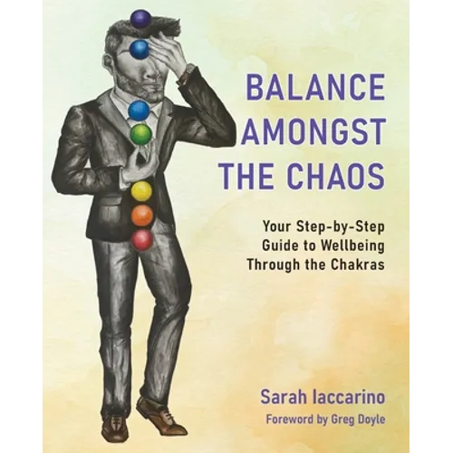 Balance Amongst the Chaos: Your step by step guide to wellbeing through the chakras - Paperback