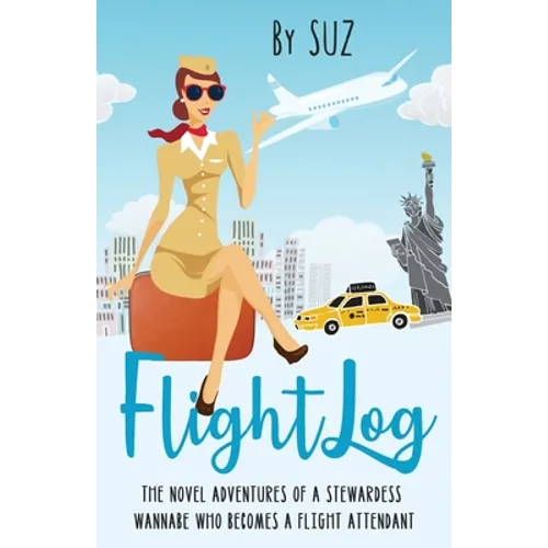 FlightLog: The Novel Adventures of a Stewardess Wannabe Who Becomes a Flight Attendant - Paperback