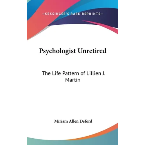 Psychologist Unretired: The Life Pattern of Lillien J. Martin - Hardcover