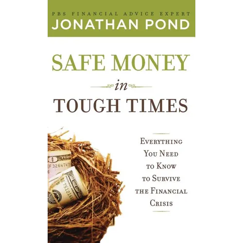 Safe Money in Tough Times: Everything You Need to Know to Survive the Financial Crisis - Hardcover