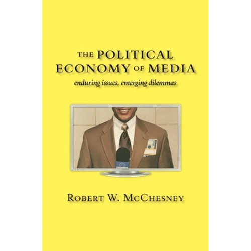 The Political Economy of Media: Enduring Issues, Emerging Dilemmas - Hardcover