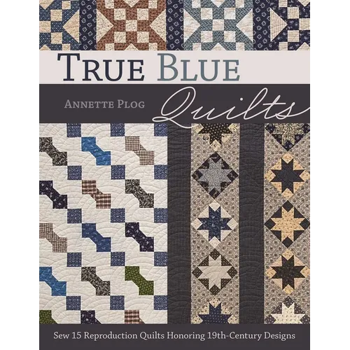 True Blue Quilts - Print-On-Demand Edition: Sew 15 Reproduction Quilts Honoring 19th-Century Designs - Paperback