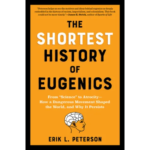 The Shortest History of Eugenics: From Science to Atrocity - How a Dangerous Movement Shaped the World, and Why It Persists - Paperback