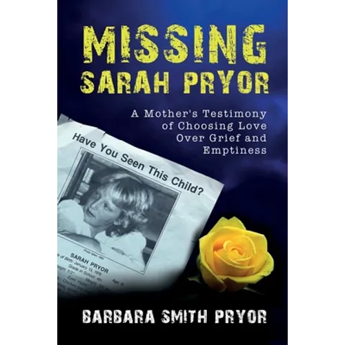 Missing Sarah Pryor: A Mother's Testimony of Choosing Love over Grief and Emptiness - Paperback