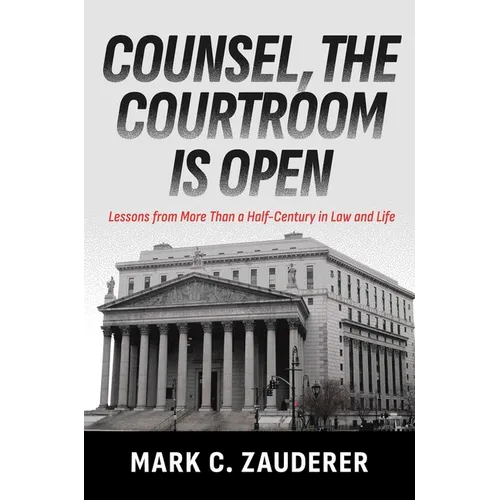 Counsel, the Courtroom Is Open: Lessons from More Than a Half-Century in Law and Life - Hardcover