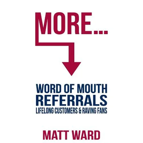 More...: Word Of Mouth Referrals, Lifelong Customers & Raving Fans - Paperback