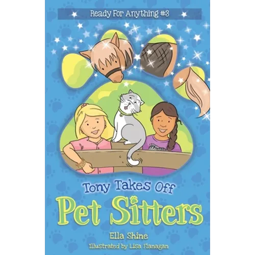 Tony Takes Off: Pet Sitters: Ready for Anything #3 A funny junior reader series (ages 5-8) with a sprinkle of magic - Paperback