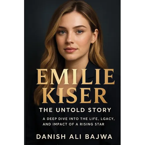 Emilie Kiser: A Deep Dive into the Life, Legacy, and Impact of a Rising Star - Paperback