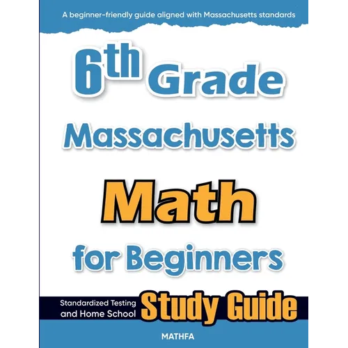 6th Grade Massachusetts Math for Beginners: Standardized Testing and Home School Study Guide - Paperback