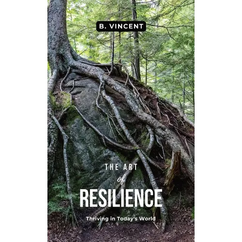 The Art of Resilience: Thriving in Today's World - Hardcover