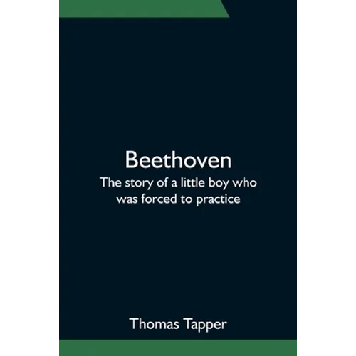 Beethoven; The story of a little boy who was forced to practice - Paperback