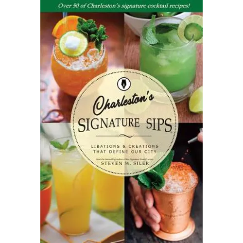 Signature Sips of Charleston: Libations and Creations That Define our City - Paperback
