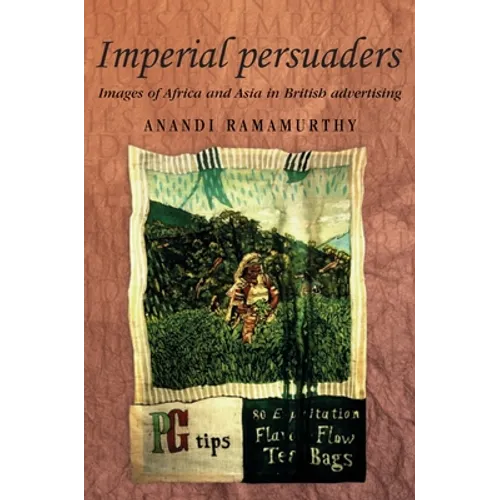 Imperial Persuaders: Images of Africa and Asia in British Advertising - Paperback