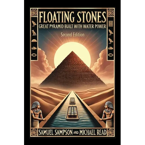 Floating Stones: Great Pyramid Built with Water Power Second Edition - Paperback