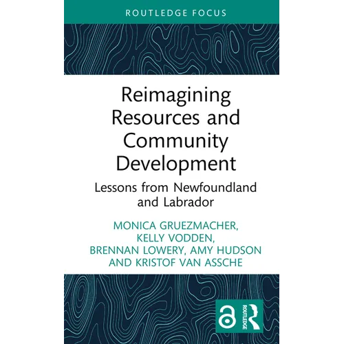 Reimagining Resources and Community Development: Lessons from Newfoundland and Labrador - Hardcover