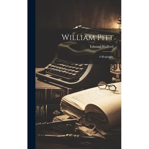 William Pitt: A Biography - Hardcover