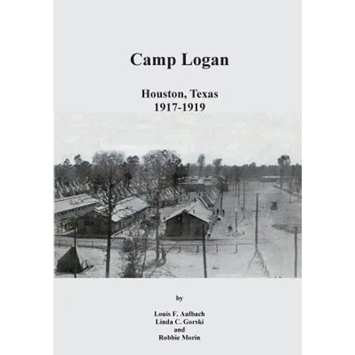 Camp Logan: Houston, Texas 1917-1919 - Paperback