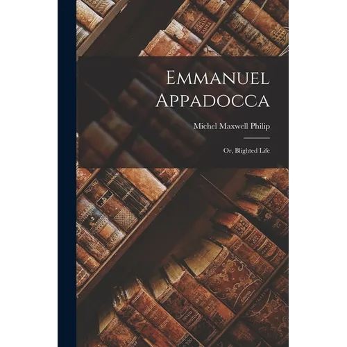 Emmanuel Appadocca: Or, Blighted Life - Paperback
