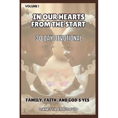 In Our Hearts from the Start: 30 Day Devotional Family, Faith, and Gods Yes - Paperback