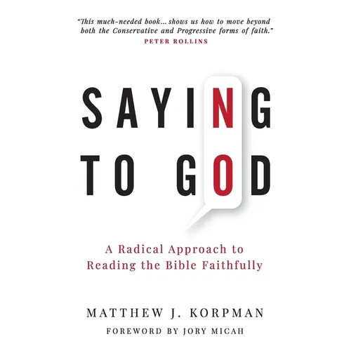 Saying No to God: A Radical Approach to Reading the Bible Faithfully - Paperback